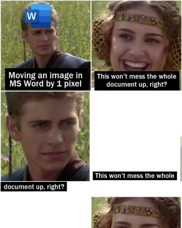A meme that shows how moving an image in Microsoft Word changes the entire document alignment